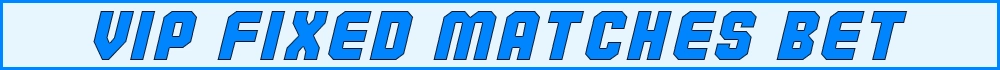 VIP FIXED MATCHES BET